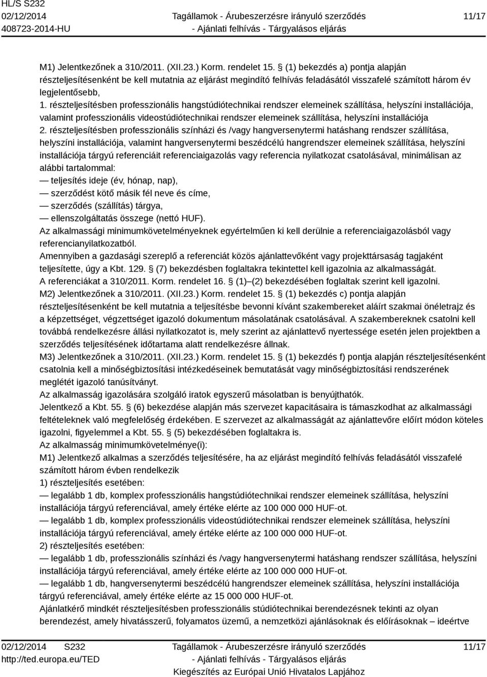 részteljesítésben professzionális hangstúdiótechnikai rendszer elemeinek szállítása, helyszíni installációja, valamint professzionális videostúdiótechnikai rendszer elemeinek szállítása, helyszíni