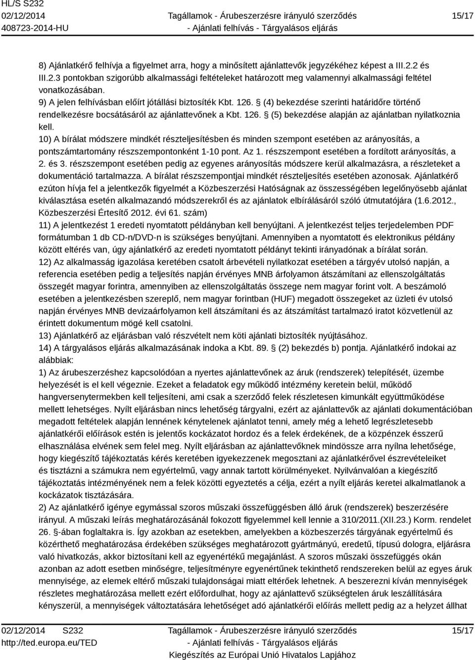 (4) bekezdése szerinti határidőre történő rendelkezésre bocsátásáról az ajánlattevőnek a Kbt. 126. (5) bekezdése alapján az ajánlatban nyilatkoznia kell.