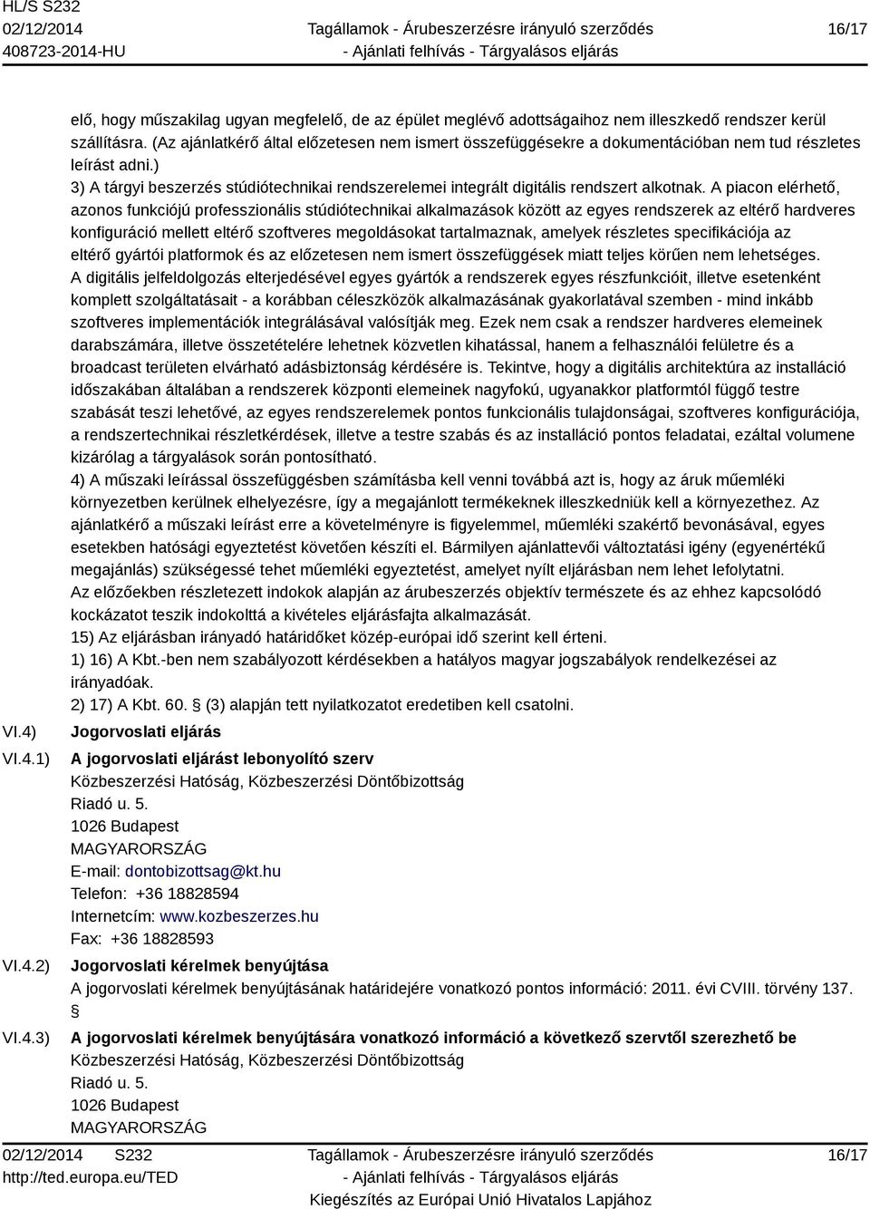 ) 3) A tárgyi beszerzés stúdiótechnikai rendszerelemei integrált digitális rendszert alkotnak.