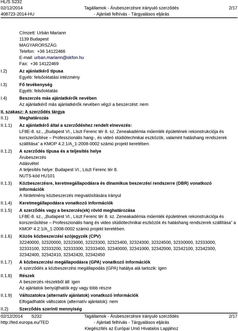 beszerzést: nem II. szakasz: A szerződés tárgya II.1) Meghatározás II.1.1) II.1.2) II.1.3) II.1.4) II.1.5) II.1.6) II.1.7) II.1.8) II.1.9) II.