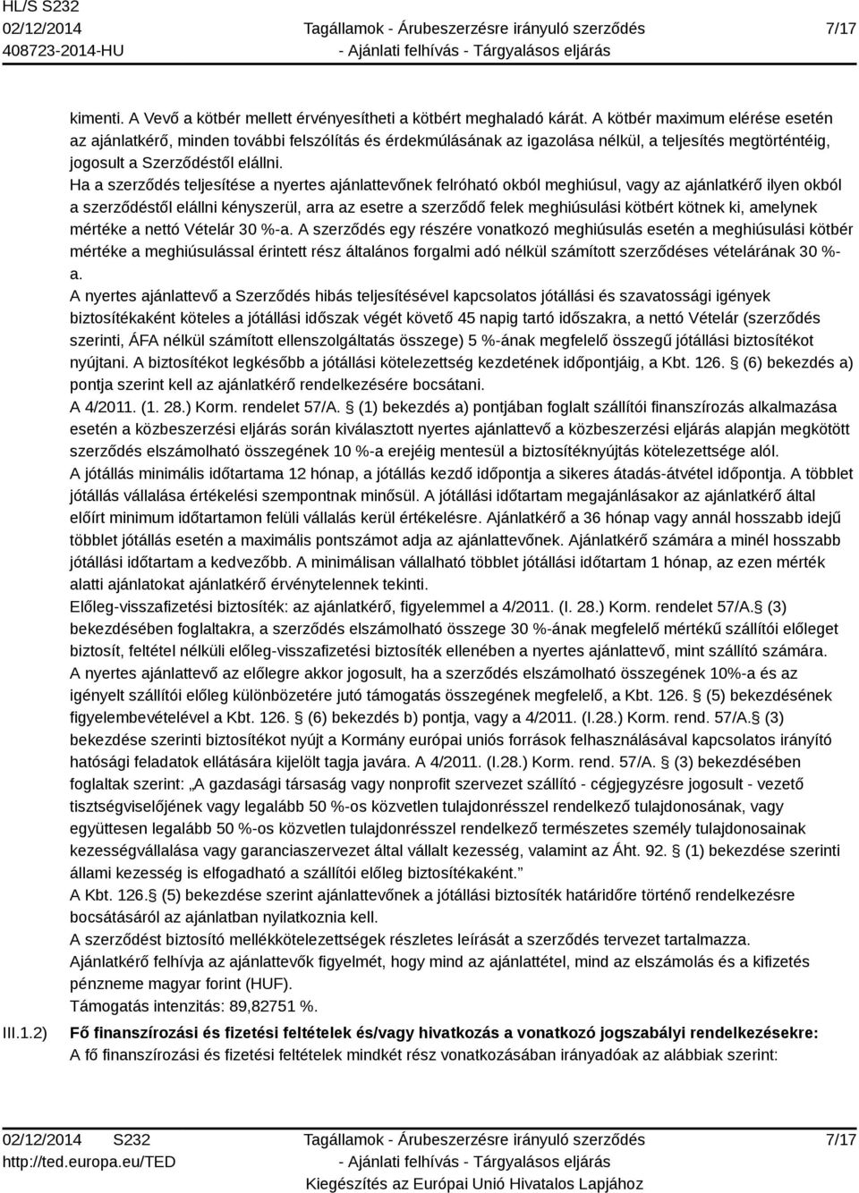 Ha a szerződés teljesítése a nyertes ajánlattevőnek felróható okból meghiúsul, vagy az ajánlatkérő ilyen okból a szerződéstől elállni kényszerül, arra az esetre a szerződő felek meghiúsulási kötbért