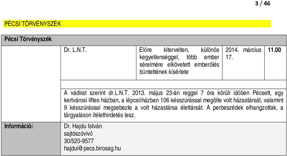 május 23-án reggel 7 óra körüli időben Pécsett, egy kertvárosi liftes házban, a lépcsőházban 106 késszúrással megölte volt