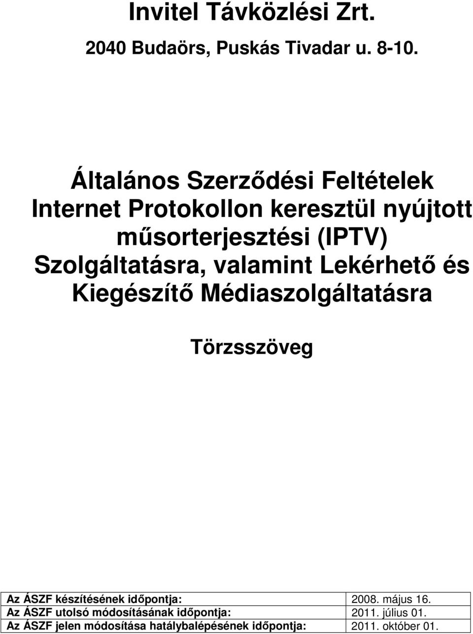 Szolgáltatásra, valamint Lekérhető és Kiegészítő Médiaszolgáltatásra Az ÁSZF készítésének időpontja: