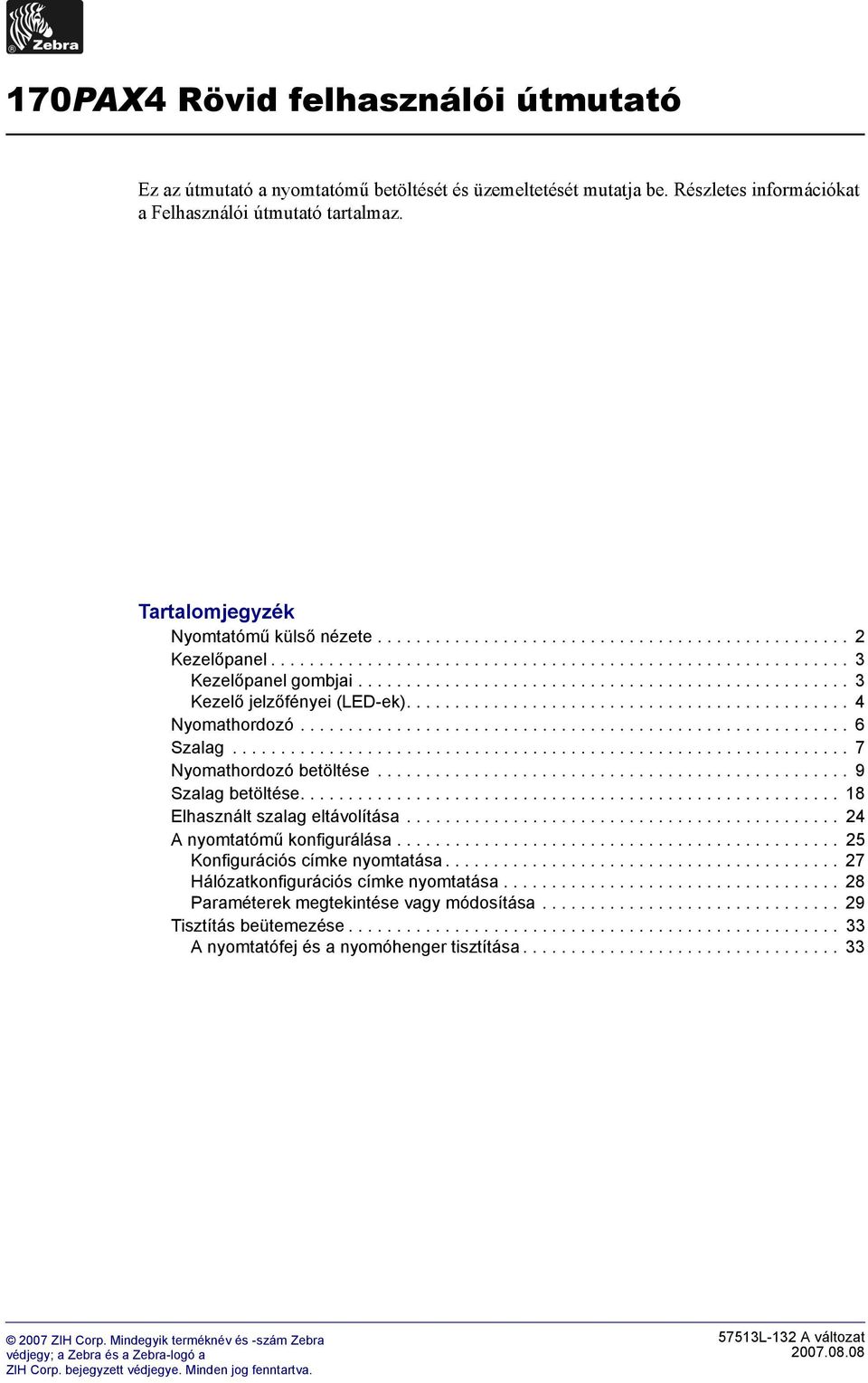 .................................................. 3 Kezelő jelzőfényei (LED-ek).............................................. 4 Nyomathordozó......................................................... 6 Szalag.