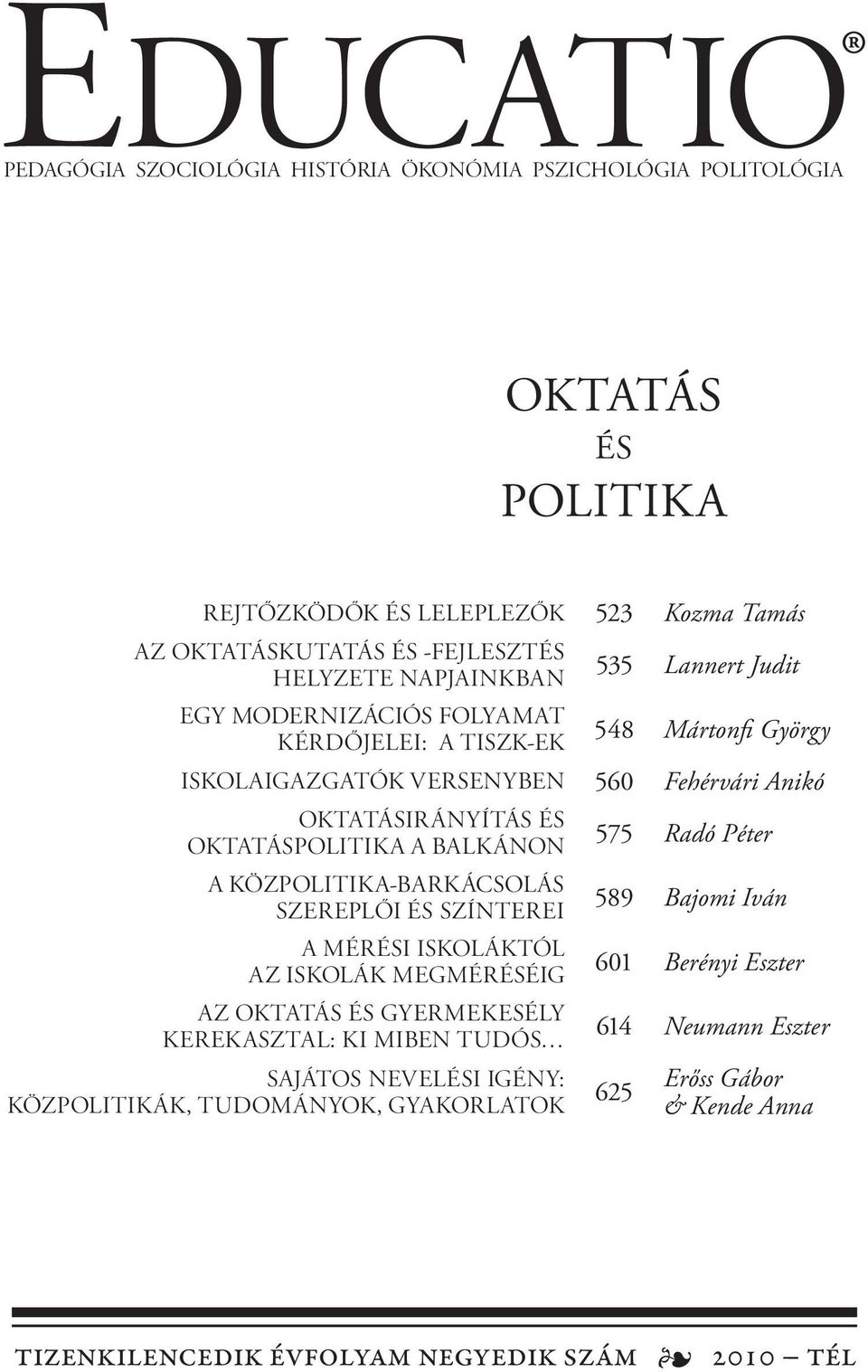 OKTATÁSPOLITIKA A BALKÁNON A KÖZPOLITIKA-BARKÁCSOLÁS SZEREPLŐI ÉS SZÍNTEREI A MÉRÉSI ISKOLÁKTÓL AZ ISKOLÁK MEGMÉRÉSÉIG AZ OKTATÁS ÉS GYERMEKESÉLY KEREKASZTAL: KI MIBEN TUDÓS 575
