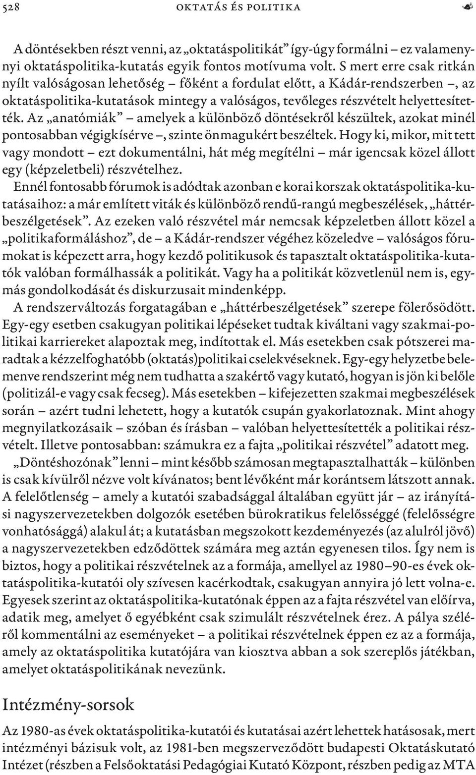 Az anatómiák amelyek a különböző döntésekről készültek, azokat minél pontosabban végigkísérve, szinte önmagukért beszéltek.