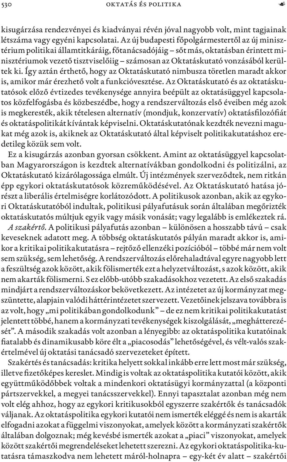 kerültek ki. Így aztán érthető, hogy az Oktatáskutató nimbusza töretlen maradt akkor is, amikor már érezhető volt a funkcióvesztése.