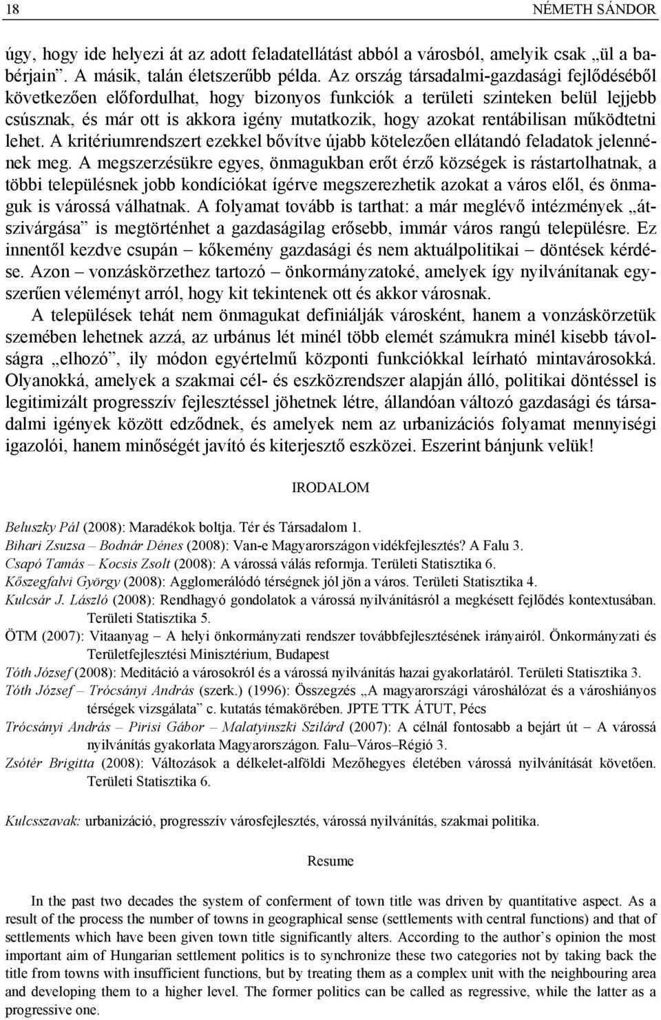 rentábilisan működtetni lehet. A kritériumrendszert ezekkel bővítve újabb kötelezően ellátandó feladatok jelennének meg.