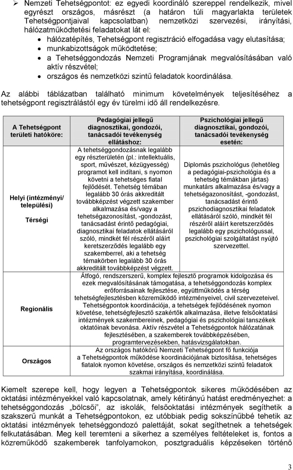 megvalósításában való aktív részvétel; országos és nemzetközi szintű feladatok koordinálása.