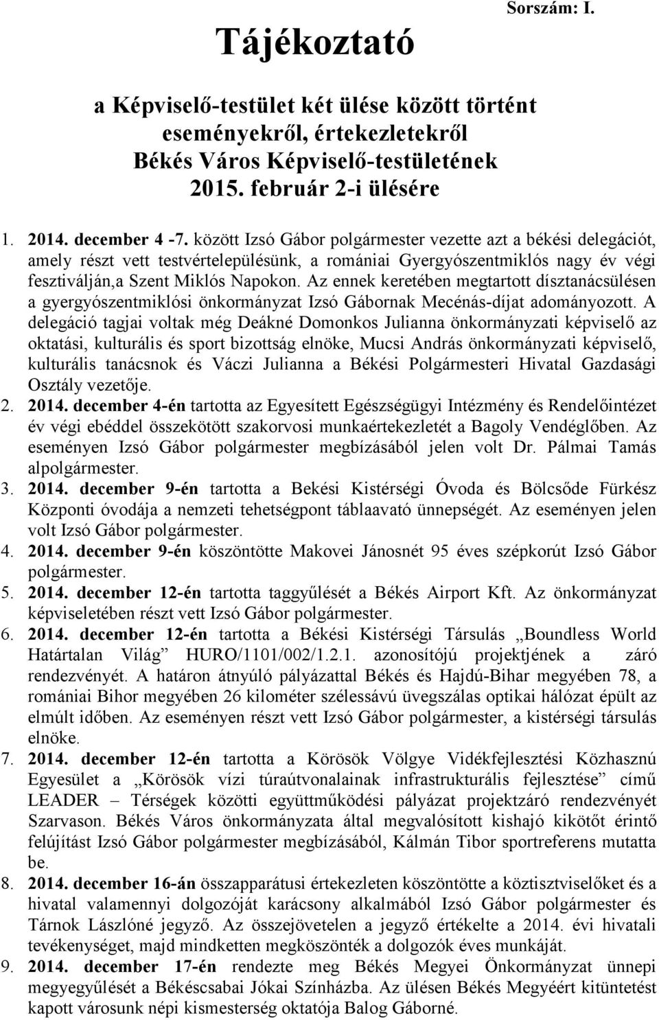 Az ennek keretében megtartott dísztanácsülésen a gyergyószentmiklósi önkormányzat Izsó Gábornak Mecénás-díjat adományozott.
