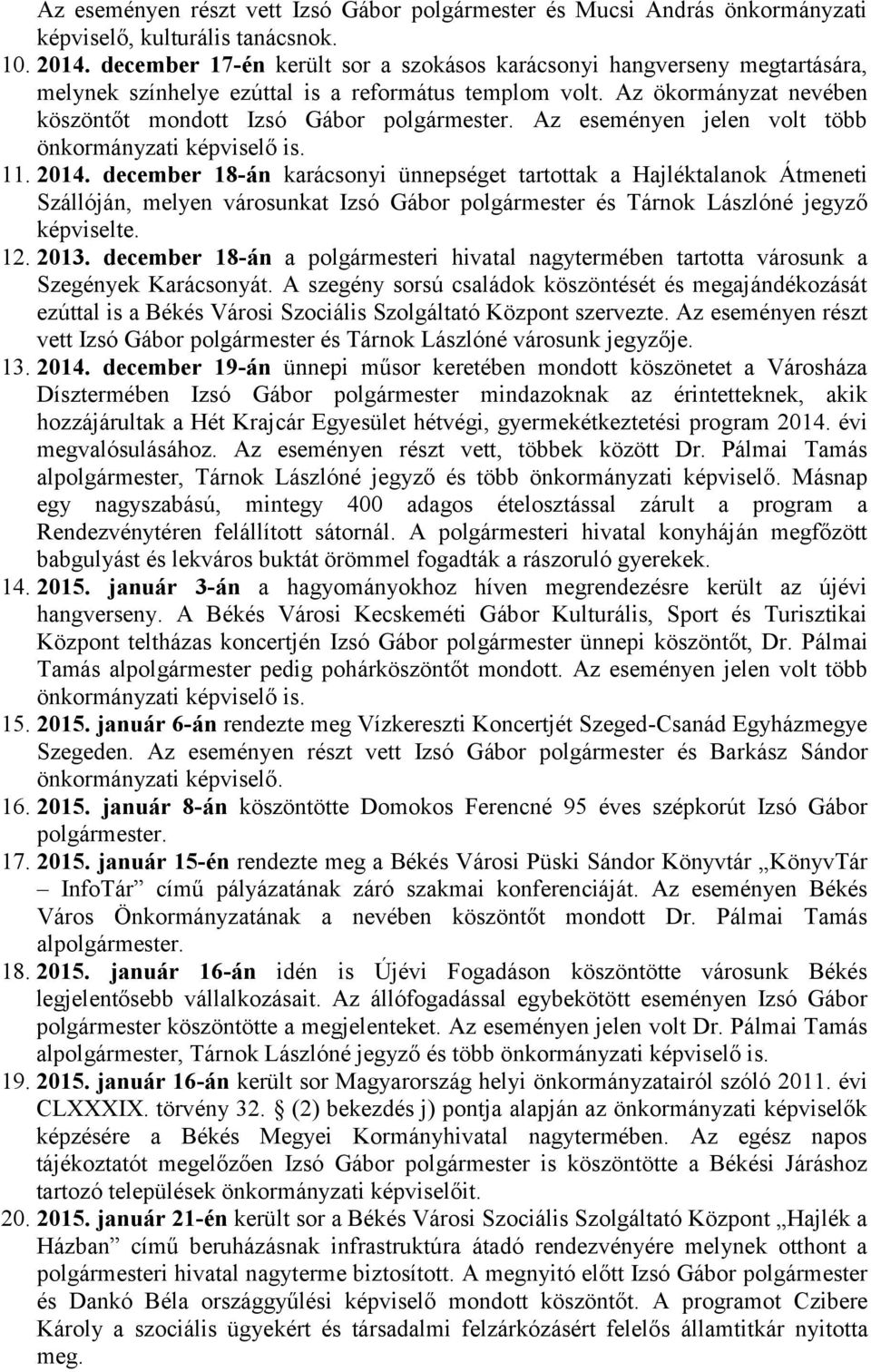 Az ökormányzat nevében köszöntőt mondott Izsó Gábor Az eseményen jelen volt több önkormányzati képviselő is. 11. 2014.