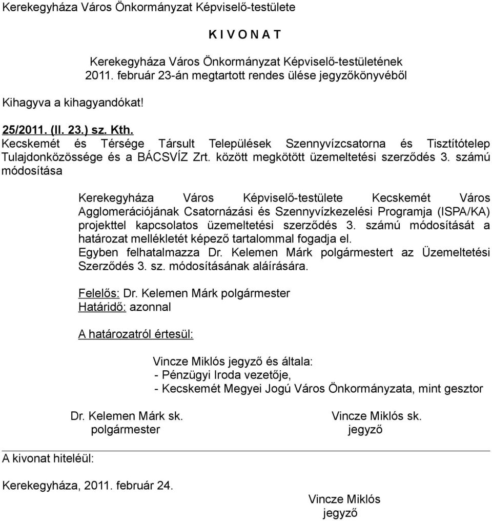 számú módosítása Kerekegyháza Város Képviselő-testülete Kecskemét Város Agglomerációjának Csatornázási és Szennyvízkezelési Programja (ISPA/KA) projekttel kapcsolatos üzemeltetési szerződés 3.