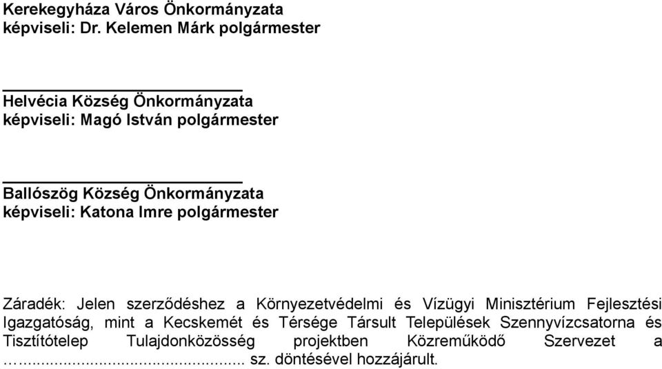 Önkormányzata képviseli: Katona Imre polgármester Záradék: Jelen szerződéshez a Környezetvédelmi és Vízügyi