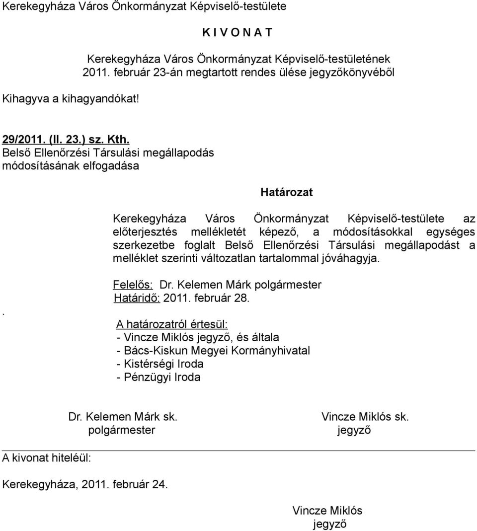 módosításokkal egységes szerkezetbe foglalt Belső Ellenőrzési Társulási megállapodást a melléklet szerinti változatlan tartalommal jóváhagyja.. Felelős: Dr.