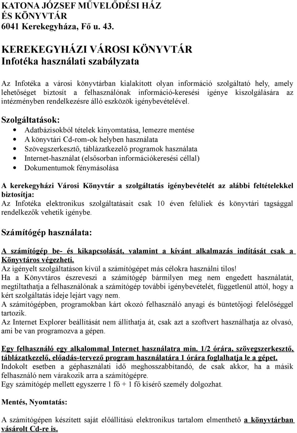 információ-keresési igénye kiszolgálására az intézményben rendelkezésre álló eszközök igénybevételével.