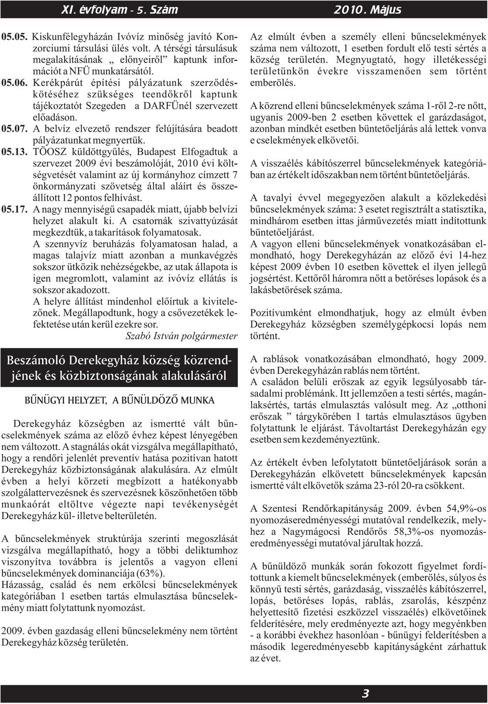 TÖOSZ küldöttgyűlés, Budapst Elfogadtuk a szrvzt 2009 évi bszámolóját, 2010 évi költ ségvtését valamint az új kormányhoz címztt 7 önkormányzati szövtség által aláírt és össz állított 12 pontos