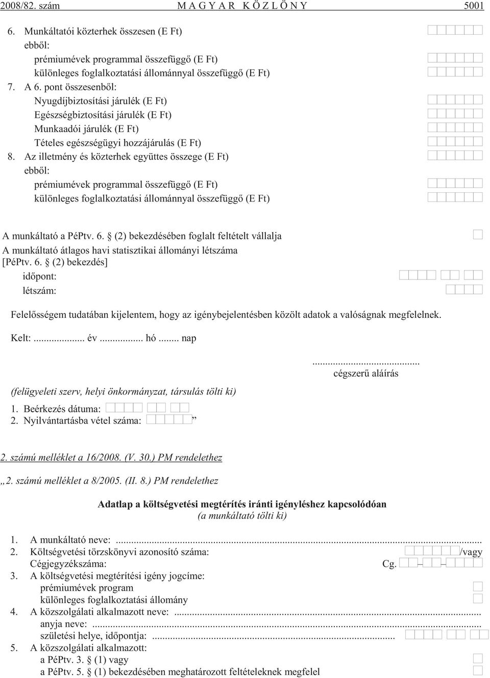 pont össze sen bõl: Nyug díj biz to sí tá si já ru lék (E Ft) Egész ség biz to sí tá si já ru lék (E Ft) Mun ka adói já ru lék (E Ft) Té te les egész ség ügyi hoz zá já ru lás (E Ft) 8.