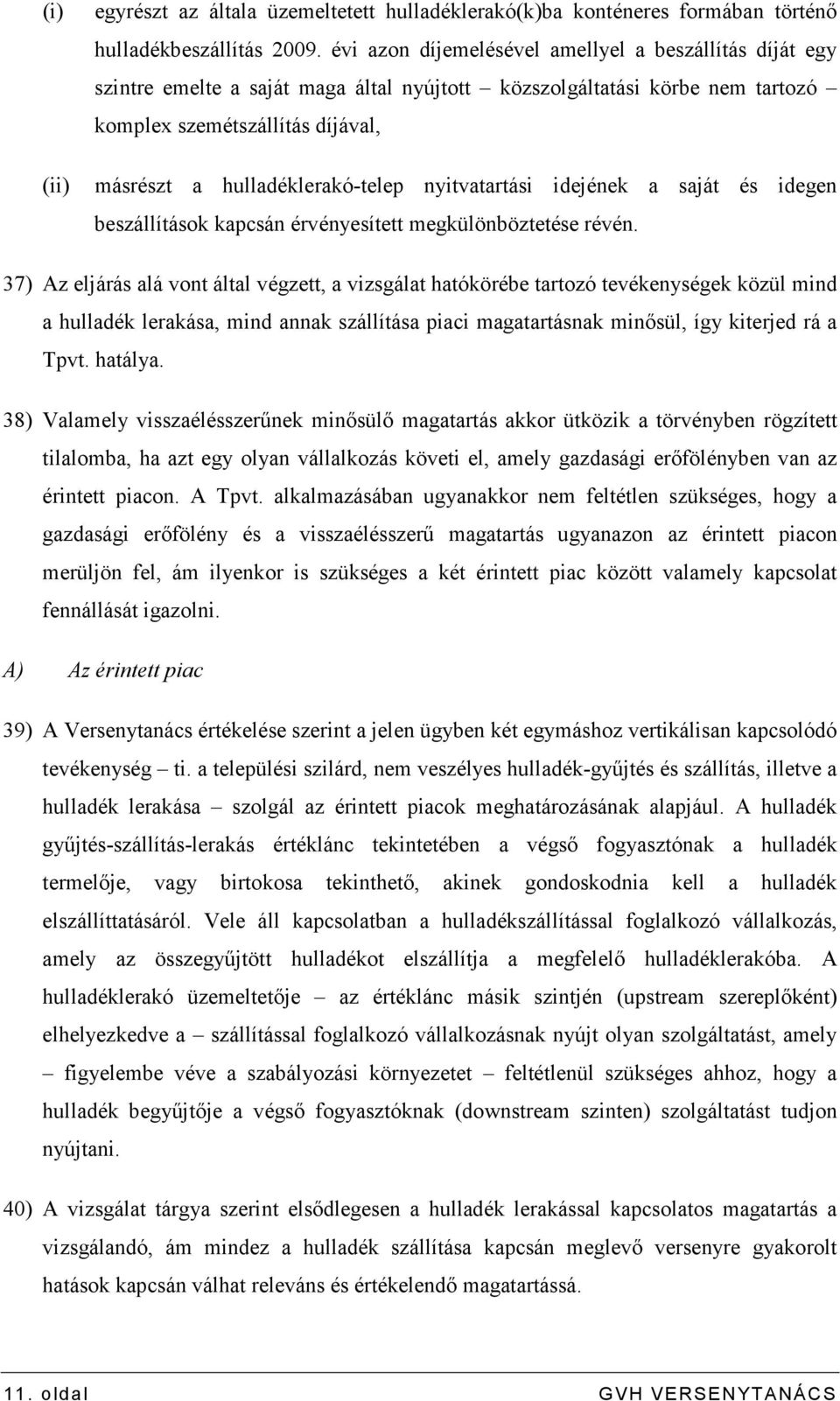 nyitvatartási idejének a saját és idegen beszállítások kapcsán érvényesített megkülönböztetése révén.