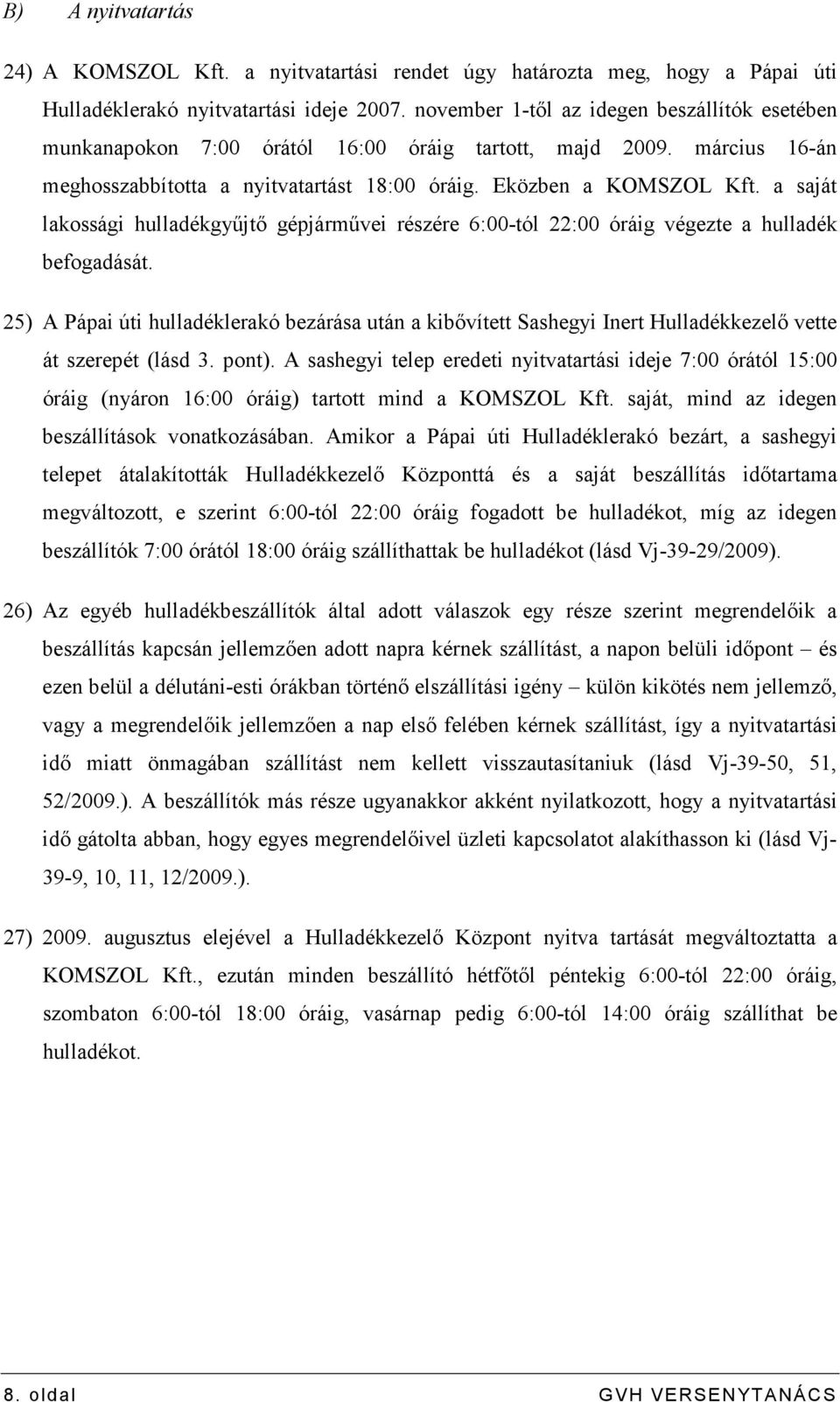 a saját lakossági hulladékgyőjtı gépjármővei részére 6:00-tól 22:00 óráig végezte a hulladék befogadását.