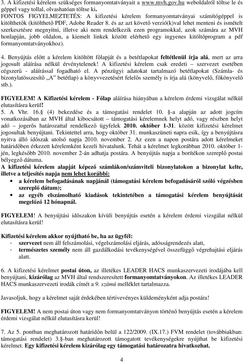 és az azt követő verzió(k)val lehet menteni és ismételt szerkesztésre megnyitni, illetve aki nem rendelkezik ezen programokkal, azok számára az MVH honlapján, jobb oldalon, a kiemelt linkek között