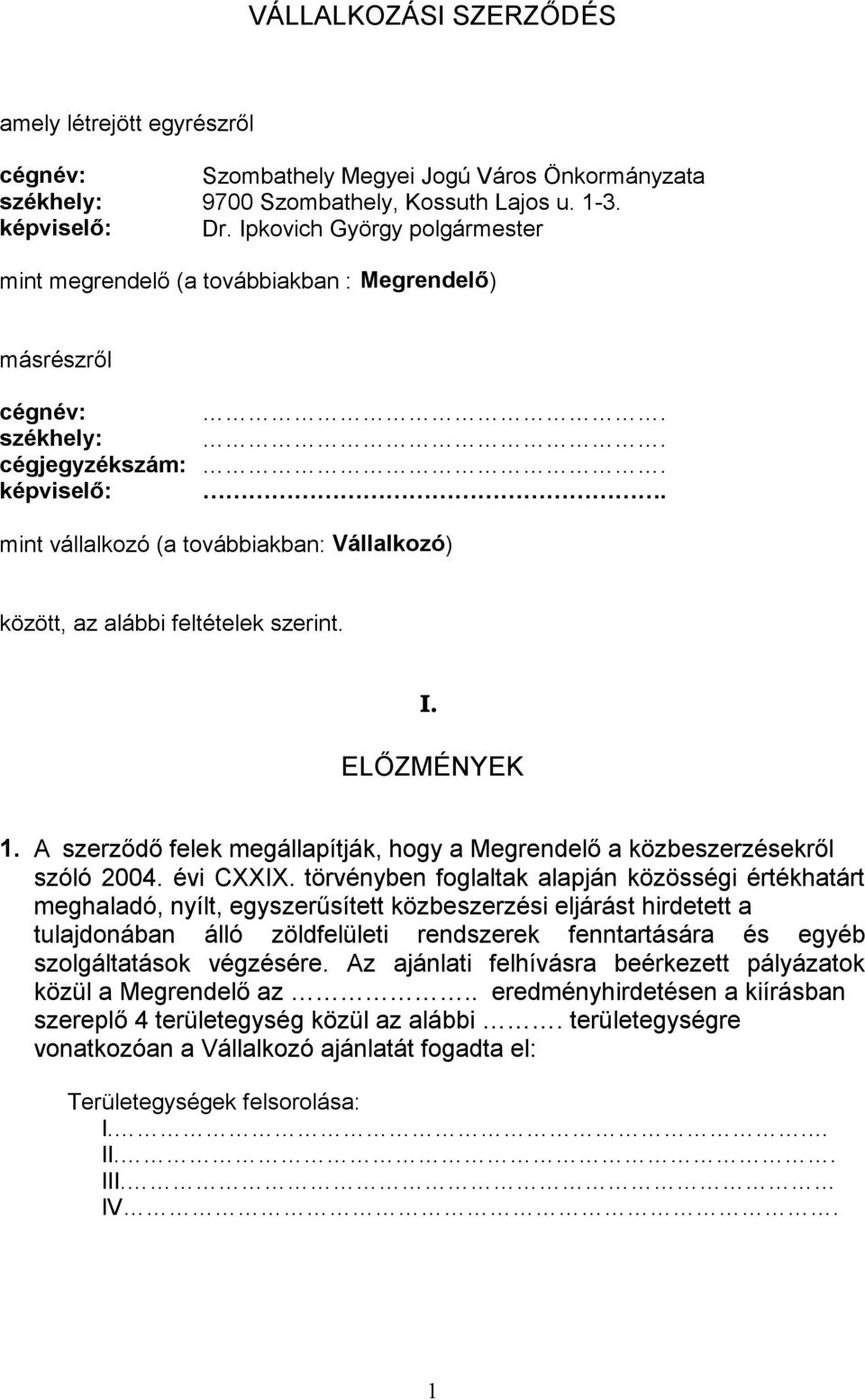 . mint vállalkozó (a továbbiakban: Vállalkozó) között, az alábbi feltételek szerint. I. 1. A szerz szóló 2004. évi CXXIX.