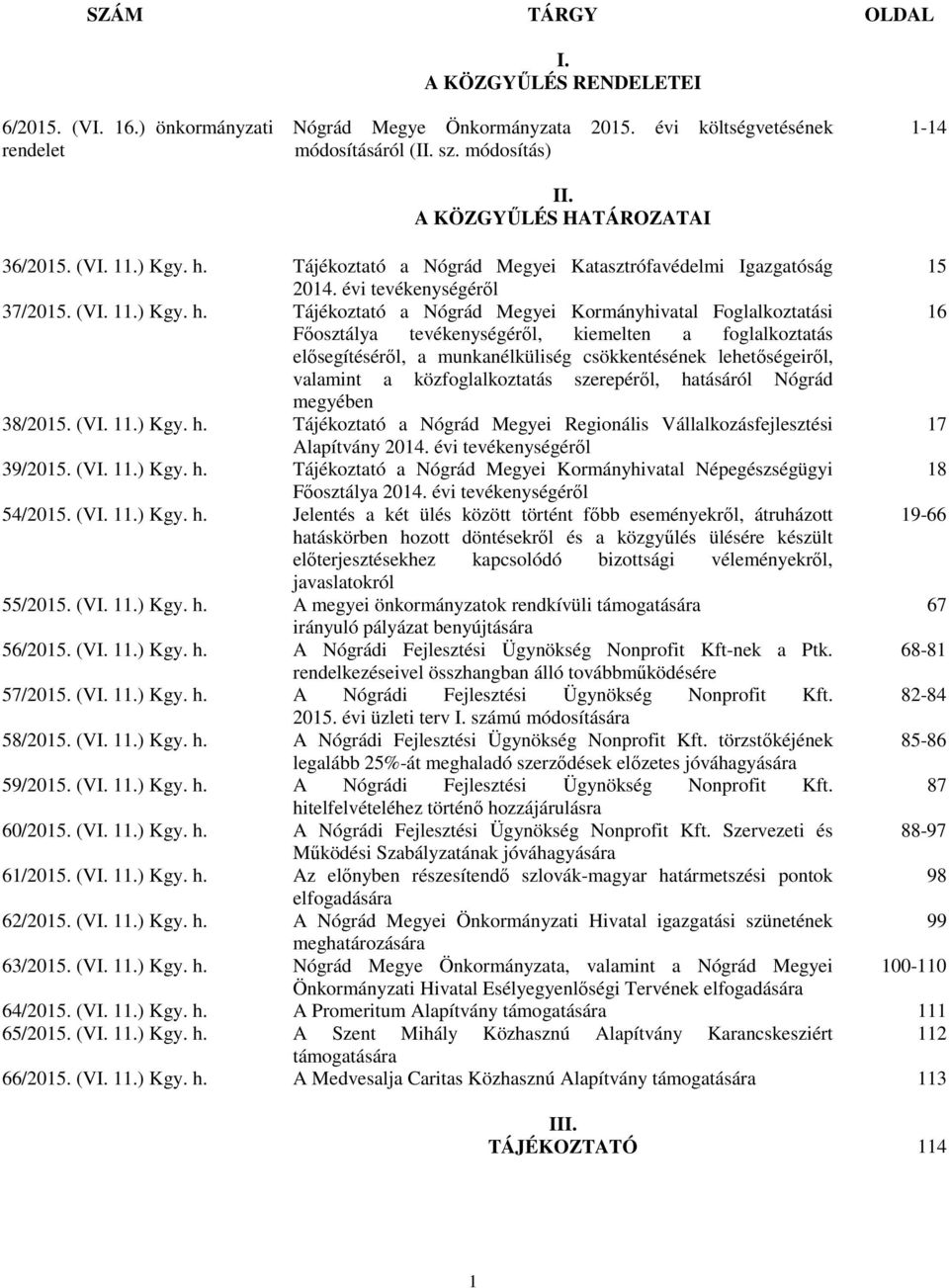 Tájékoztató a Nógrád Megyei Katasztrófavédelmi Igazgatóság 15 2014. évi tevékenységéről 37/2015. (VI. 11.) Kgy. h.