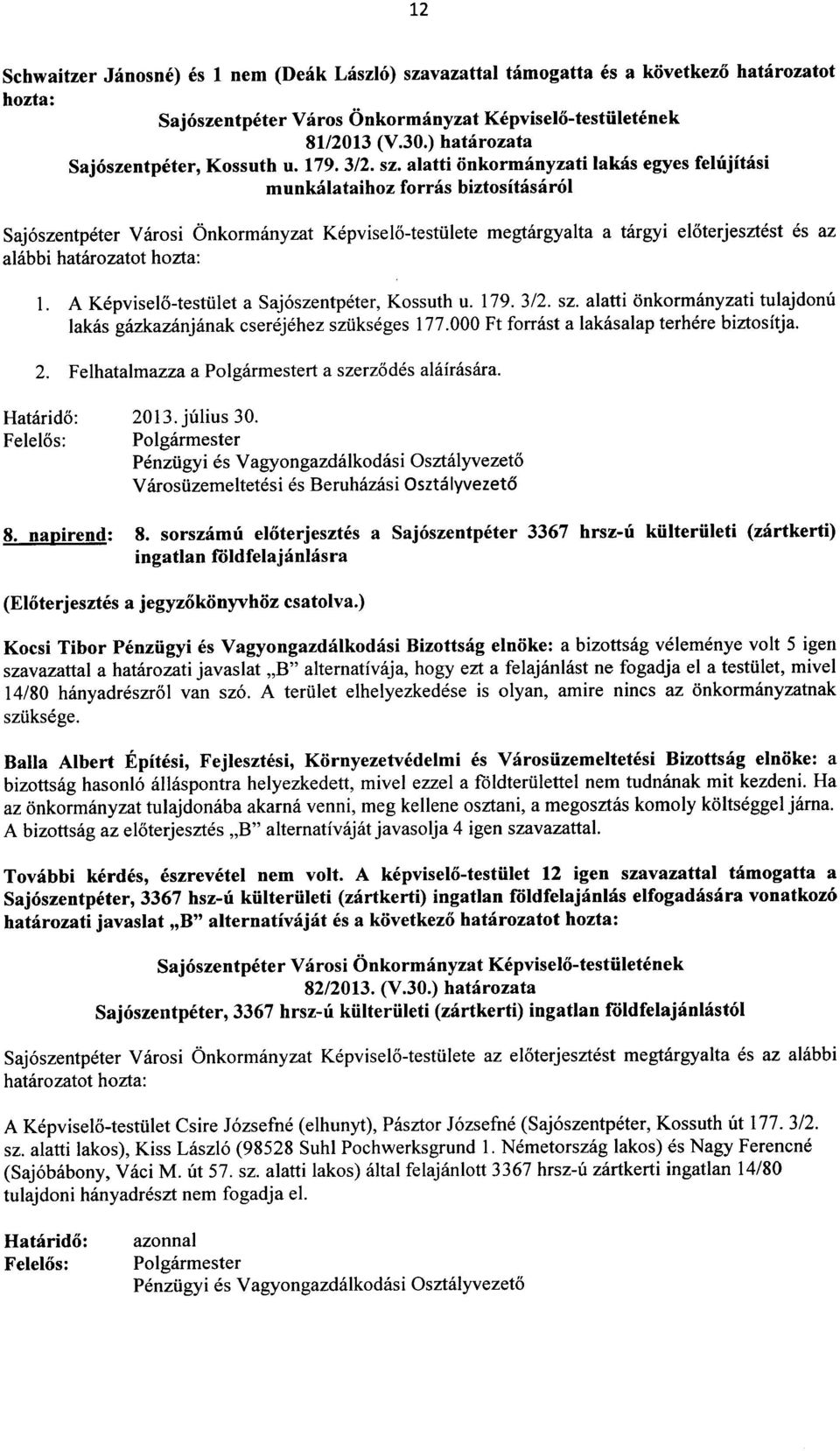 alatti onkormanyzati lakas egyes fehijitasi munkalataihoz forras biztositasarol Saj6szentpeter Varosi Onkormanyzat Kepviselo-testiilete megtargyalta a targyi eloterjesztest es az alabbi hatarozatot