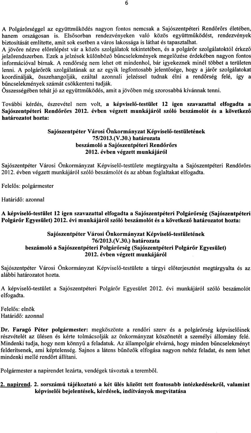 A jovore nezve elorelepest var a kozos szolgalatok tekinteteben, es a polgaror szolgalatokt61 erkezo jelzorendszerben.