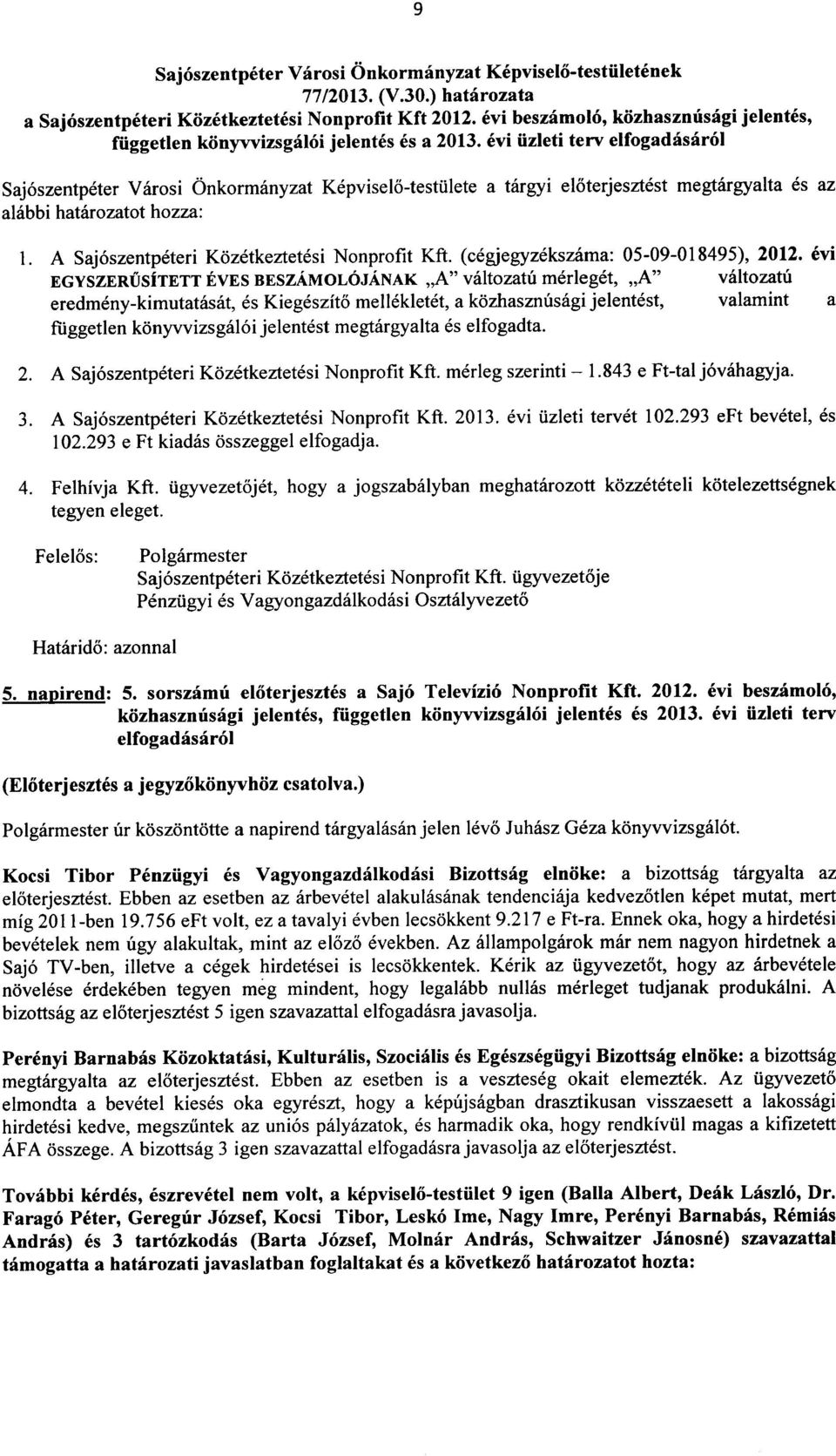 evi iizleti terv elfogadasarol Saj6szentpeter Varosi Onkormanyzat Kepviselo-testiilete a targyi eloterjesztest megtargyalta es az alabbi hatarozatot hozza: 1.