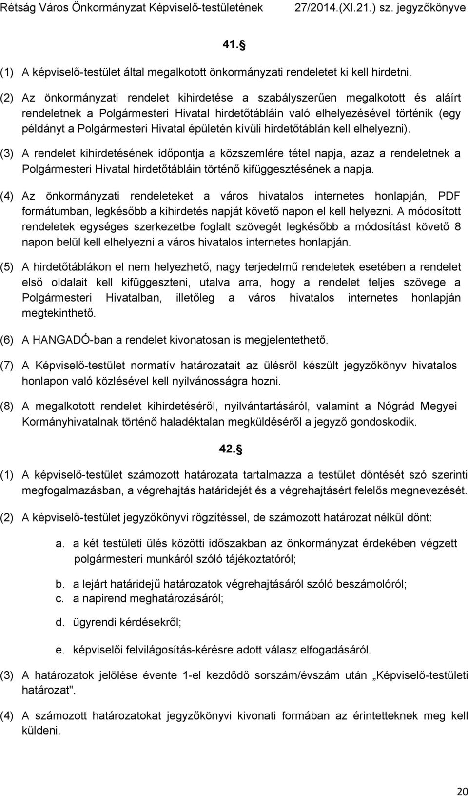 épületén kívüli hirdetőtáblán kell elhelyezni).