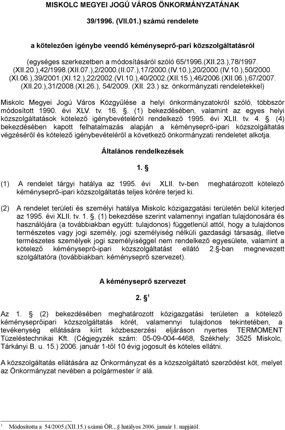 ) sz. önkormányzati rendeletekkel) Miskolc Megyei Jogú áros özgyűlése a helyi önkormányzatokról szóló, többször módosított 990. évi XL. tv. 6.