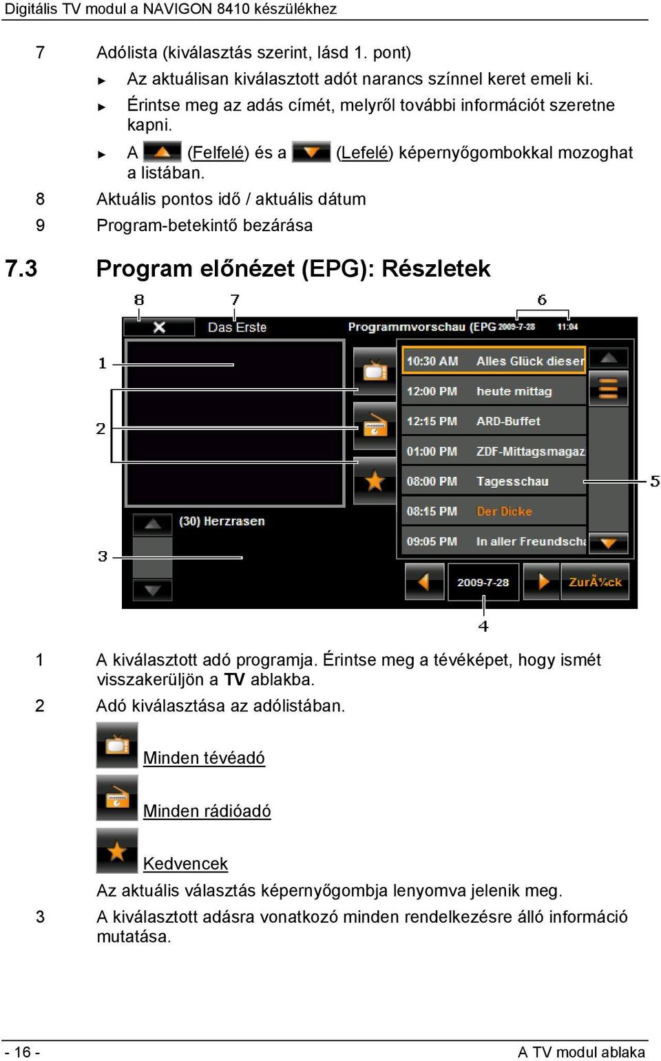 8 Aktuális pontos idő / aktuális dátum 9 Program-betekintő bezárása 7.3 Program előnézet (EPG): Részletek 1 A kiválasztott adó programja.