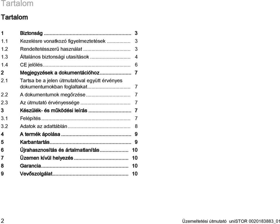 .. 7 2.3 Az útmutató érvényessége... 7 3 Készülék- és működési leírás... 7 3.1 Felépítés... 7 3.2 Adatok az adattáblán... 8 4 A termék ápolása... 9 5 Karbantartás.