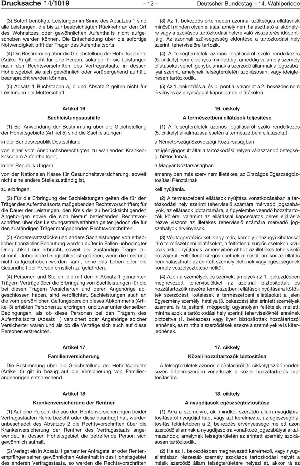 aufgeschoben werden können. Die Entscheidung über die sofortige Notwendigkeit trifft der Träger des Aufenthaltsorts.