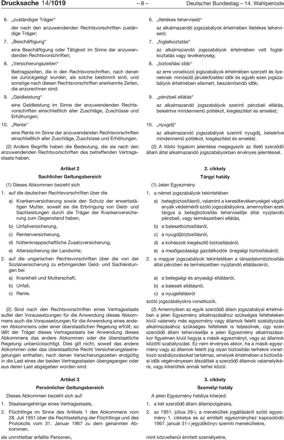 Versicherungszeiten Beitragszeiten, die in den Rechtsvorschriften, nach denen sie zurückgelegt wurden, als solche bestimmt sind, und sonstige nach diesen Rechtsvorschriften anerkannte Zeiten, die