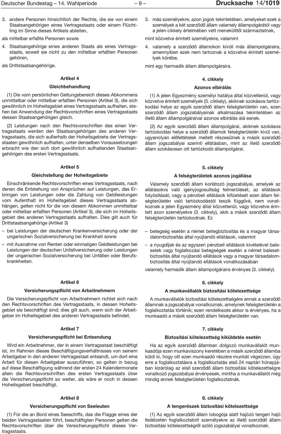 Staatsangehörige eines anderen Staats als eines Vertragsstaats, soweit sie nicht zu den mittelbar erfaßten Personen gehören, als Drittstaatsangehörige.