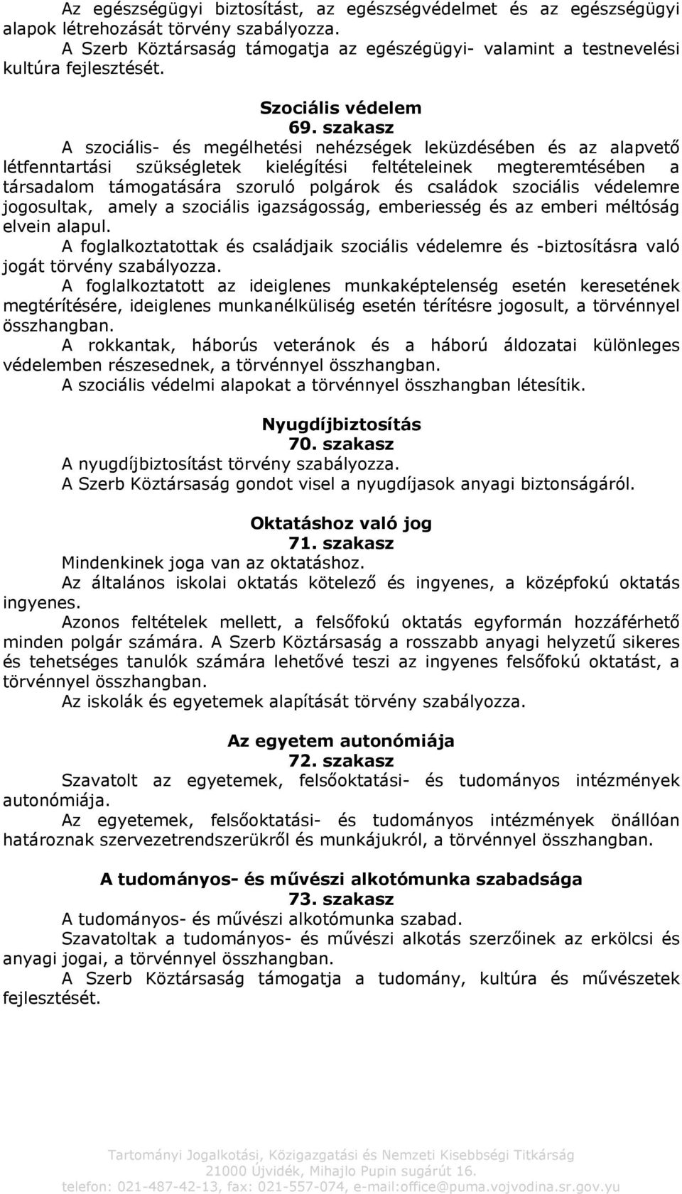 szakasz A szociális- és megélhetési nehézségek leküzdésében és az alapvető létfenntartási szükségletek kielégítési feltételeinek megteremtésében a társadalom támogatására szoruló polgárok és családok