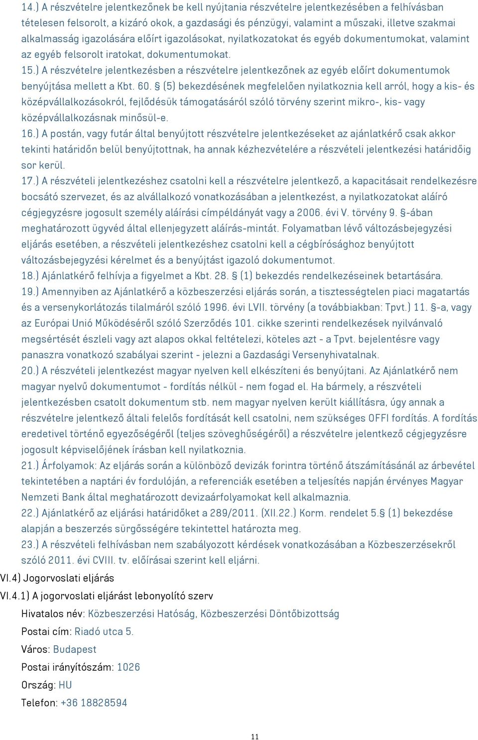 ) A részvételre jelentkezésben a részvételre jelentkezőnek az egyéb előírt dokumentumok benyújtása mellett a Kbt. 60.