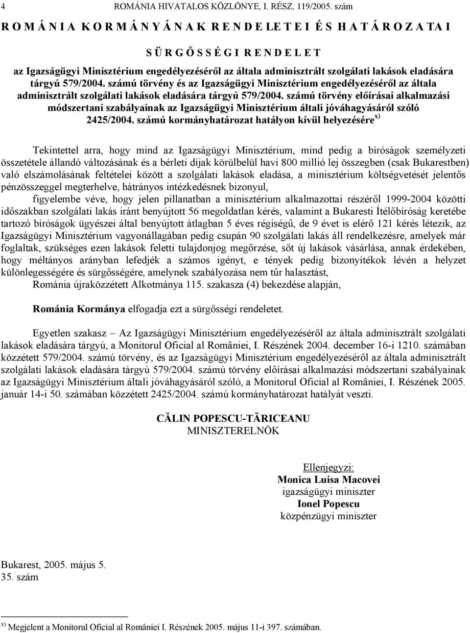 szolgálati lakások eladására tárgyú 579/2004. számú törvény és az Igazságügyi Minisztérium engedélyezéséről az általa adminisztrált szolgálati lakások eladására tárgyú 579/2004.