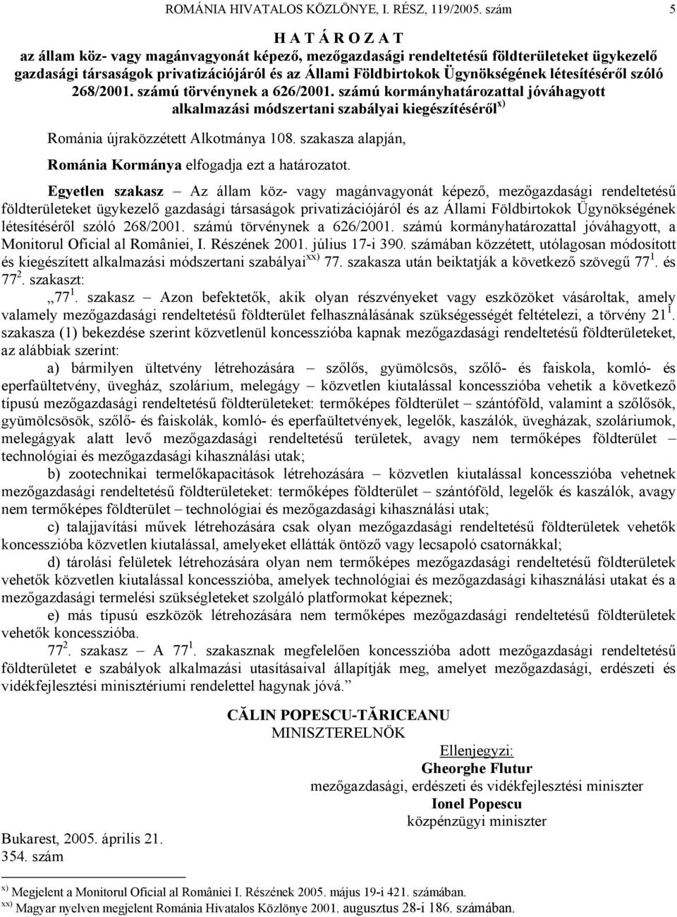 létesítéséről szóló 268/2001. számú törvénynek a 626/2001. számú kormányhatározattal jóváhagyott alkalmazási módszertani szabályai kiegészítéséről x) Románia újraközzétett Alkotmánya 108.