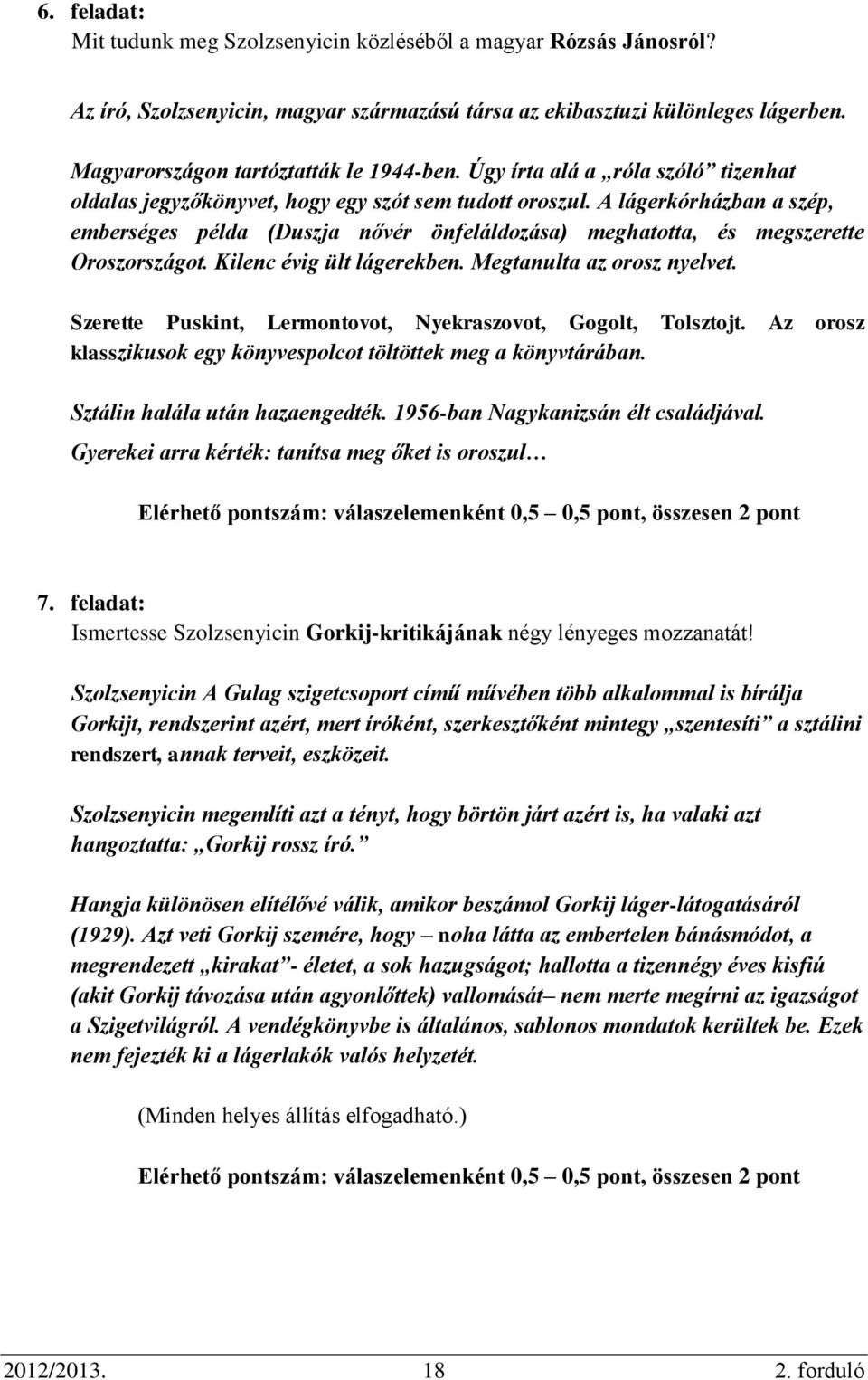 A lágerkórházban a szép, emberséges példa (Duszja nővér önfeláldozása) meghatotta, és megszerette Oroszországot. Kilenc évig ült lágerekben. Megtanulta az orosz nyelvet.