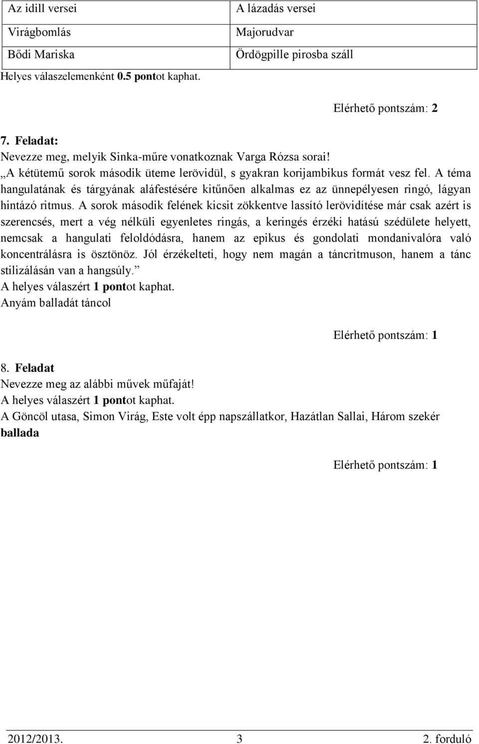 A téma hangulatának és tárgyának aláfestésére kitűnően alkalmas ez az ünnepélyesen ringó, lágyan hintázó ritmus.