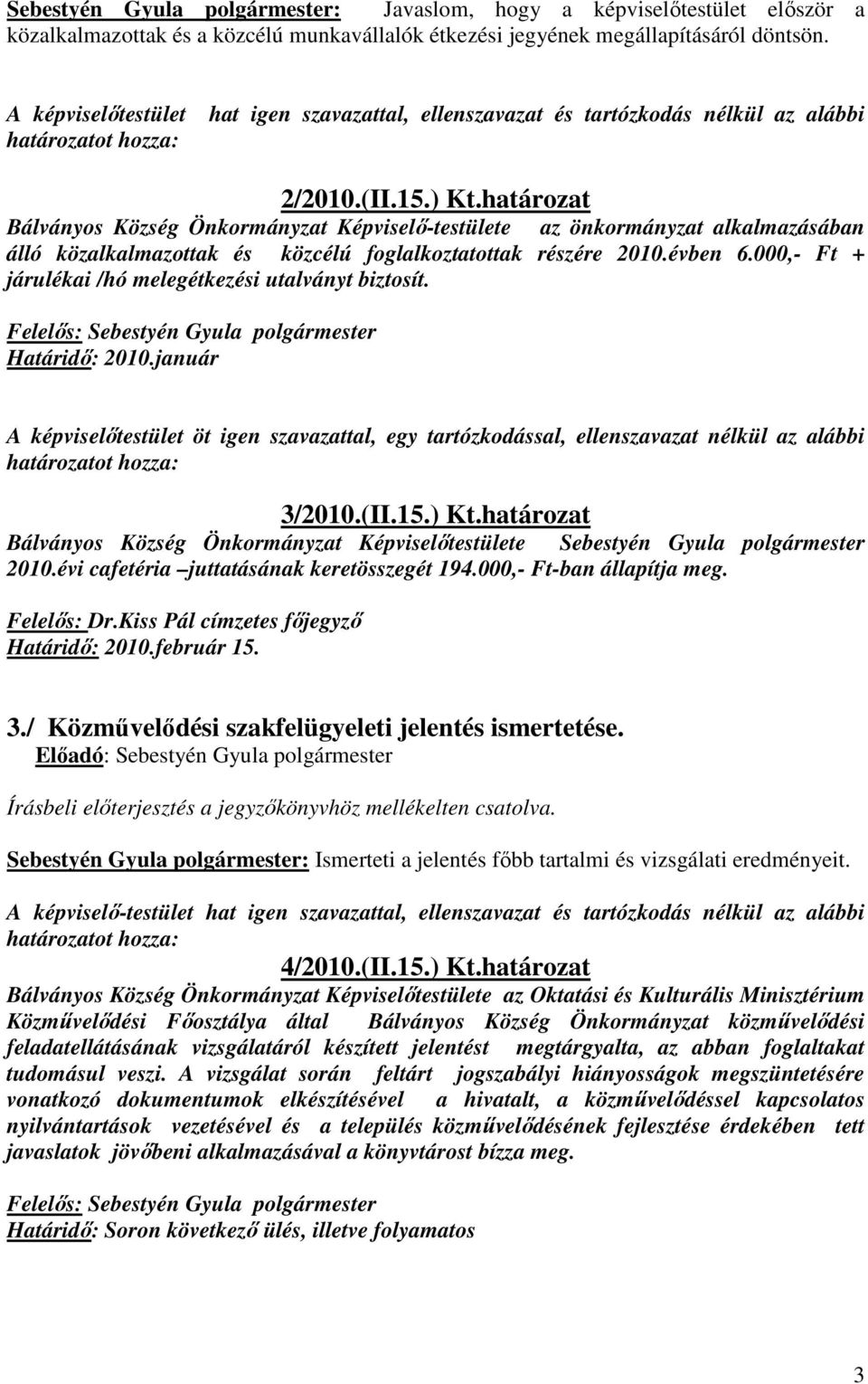 határozat Bálványos Község Önkormányzat Képviselő-testülete az önkormányzat alkalmazásában álló közalkalmazottak és közcélú foglalkoztatottak részére 2010.évben 6.