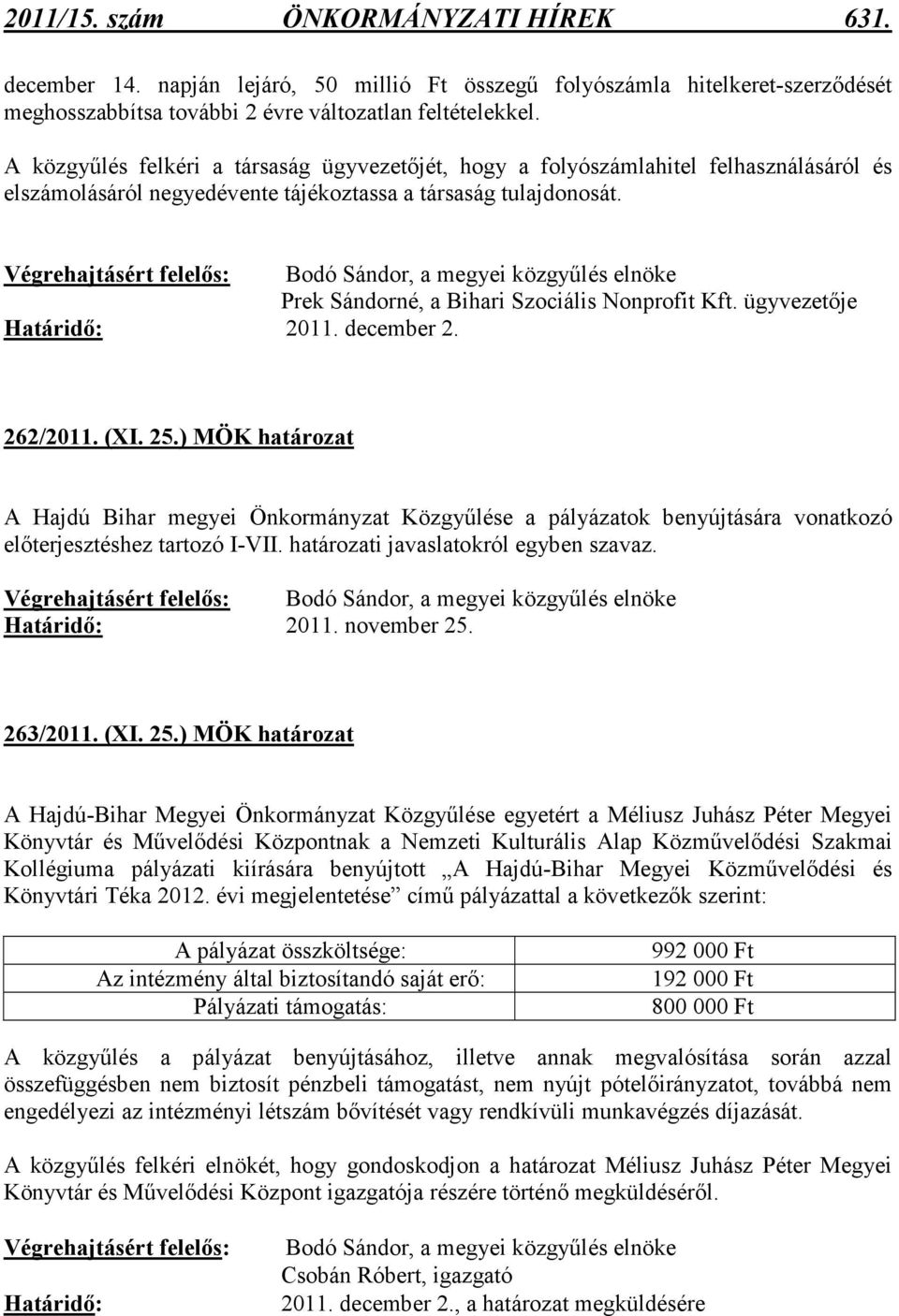 Végrehajtásért felelıs: Bodó Sándor, a megyei közgyőlés elnöke Prek Sándorné, a Bihari Szociális Nonprofit Kft. ügyvezetıje Határidı: 2011. december 2. 262/2011. (XI. 25.