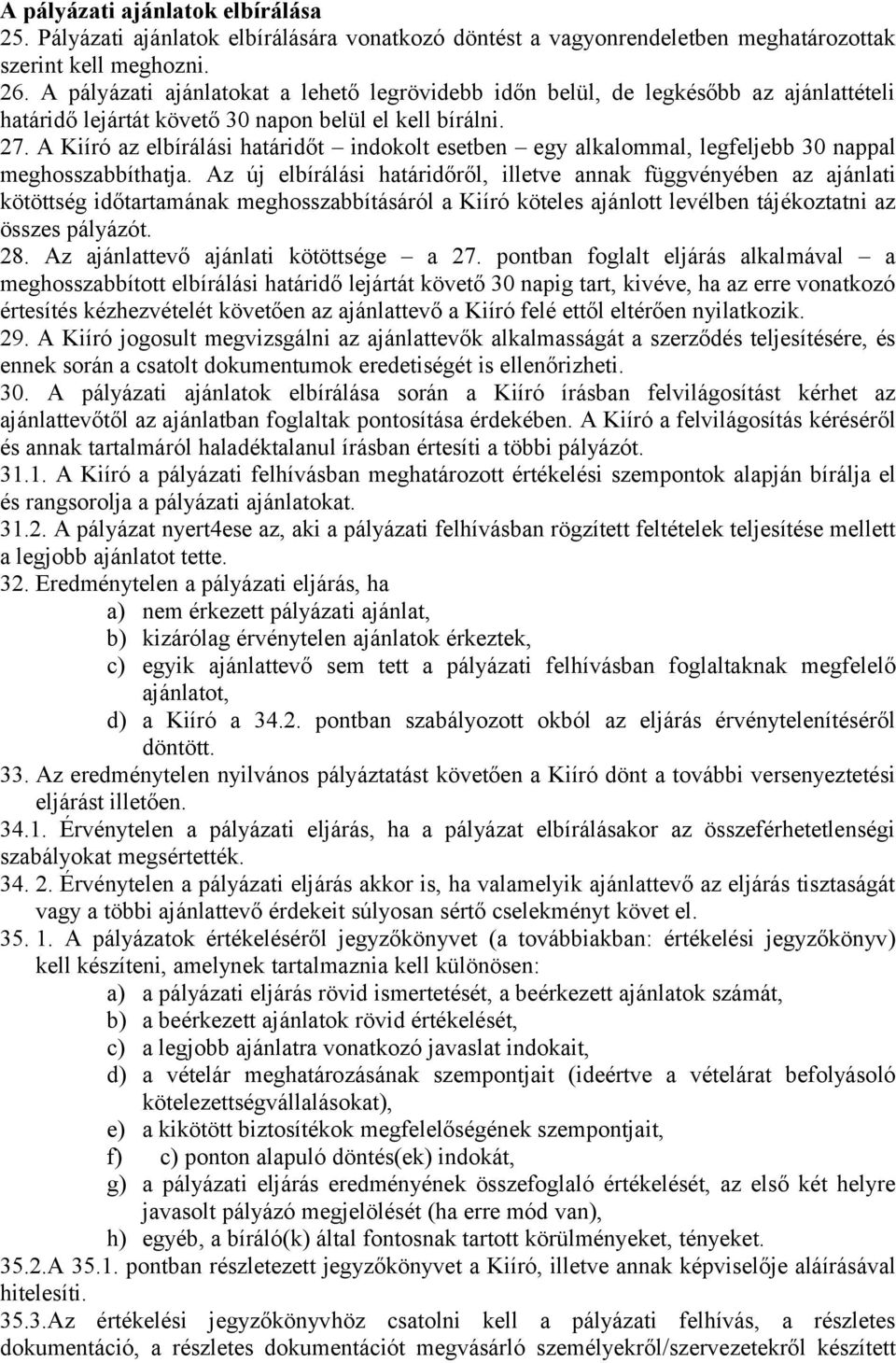 A Kiíró az elbírálási határidőt indokolt esetben egy alkalommal, legfeljebb 30 nappal meghosszabbíthatja.