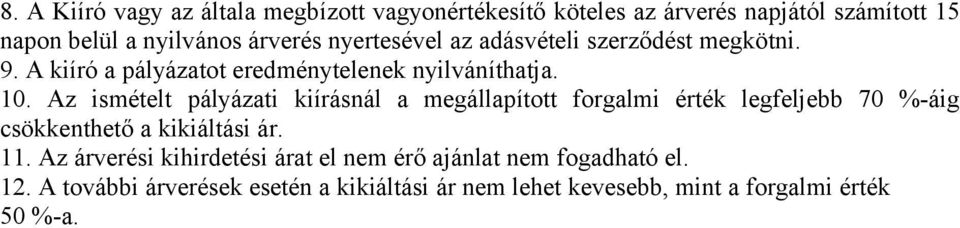 Az ismételt pályázati kiírásnál a megállapított forgalmi érték legfeljebb 70 %-áig csökkenthető a kikiáltási ár. 11.