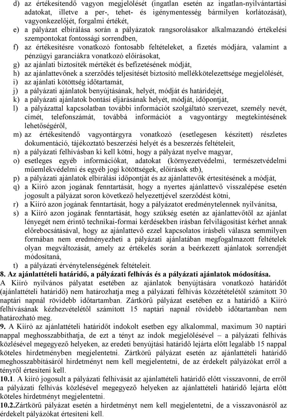 pénzügyi garanciákra vonatkozó előírásokat, g) az ajánlati biztosíték mértékét és befizetésének módját, h) az ajánlattevőnek a szerződés teljesítését biztosító mellékkötelezettsége megjelölését, i)