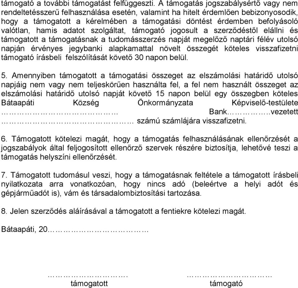 valótlan, hamis adatot szolgáltat, támogató jogosult a szerződéstől elállni és támogatott a támogatásnak a tudomásszerzés napját megelőző naptári félév utolsó napján érvényes jegybanki alapkamattal