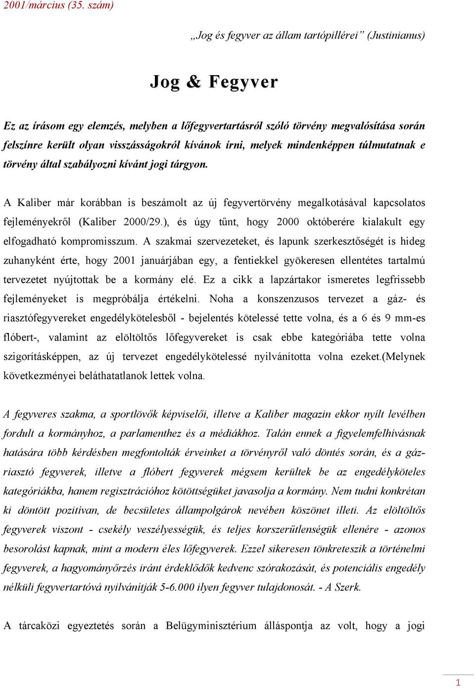 kívánok írni, melyek mindenképpen túlmutatnak e törvény által szabályozni kívánt jogi tárgyon.