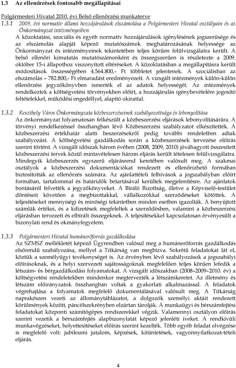 és az elszámolás alapját képezı mutatószámok meghatározásának helyessége az Önkormányzat és intézményeinek tekintetében teljes körően felülvizsgálatra került.
